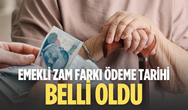 Emekli zam farkı ödeme tarihi belli oldu
