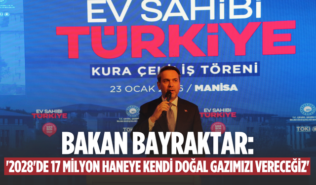 Bakan Bayraktar: '2028'de 17 milyon haneye kendi doğal gazımızı vereceğiz'