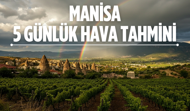 Manisa’ya yağmur geliyor: Sıcaklık önce artacak, sonra düşecek