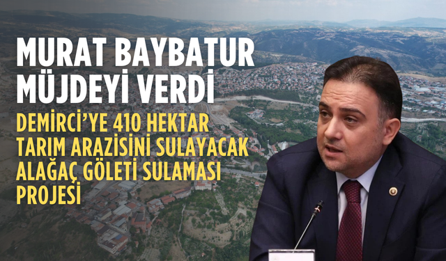 Murat Baybatur’dan Demirciye Gölet Müjdesi: İhale tarihi açıklandı