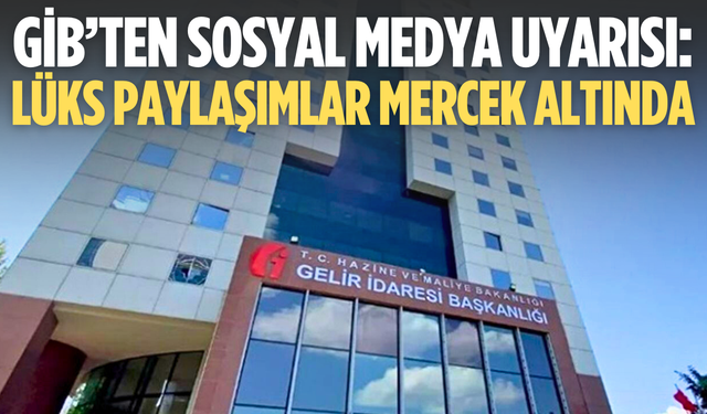 GİB’ten sosyal medya uyarısı: Lüks paylaşımlar mercek altında
