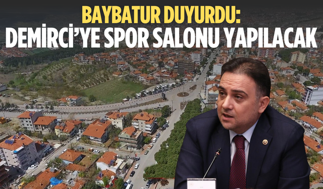 Baybatur duyurdu: Demirci’ye spor salonu yapılacak