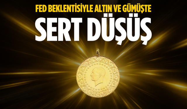 Fed beklentisiyle altın ve gümüşte sert düşüş