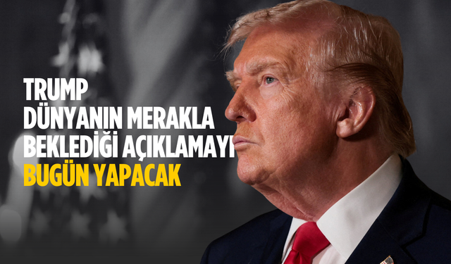 Trump dünyanın merakla beklediği açıklamayı bugün yapacak