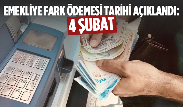 Emekliye fark ödemesi tarihi açıklandı