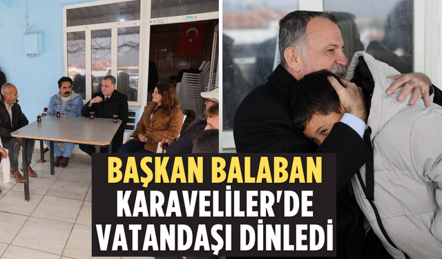 Başkan Balaban Karaveliler'de vatandaşı dinledi