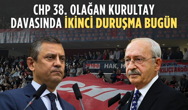 CHP 38. Olağan Kurultay Davasında İkinci Duruşma Bugün Yapılacak