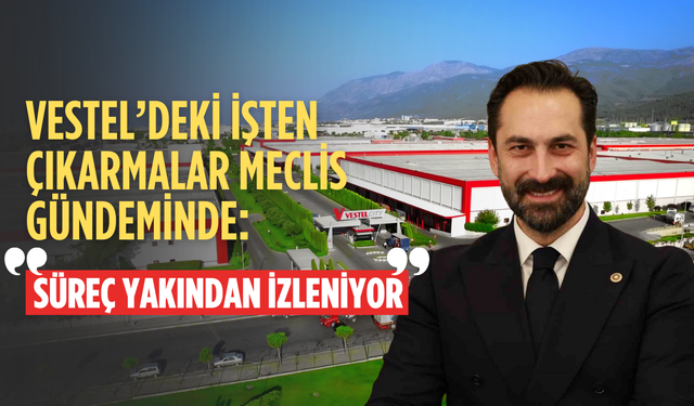 AK Partili Mücahit Arınç’tan BYD yatırımı ve Vestel’deki işten çıkarmalarla ilgili açıklama