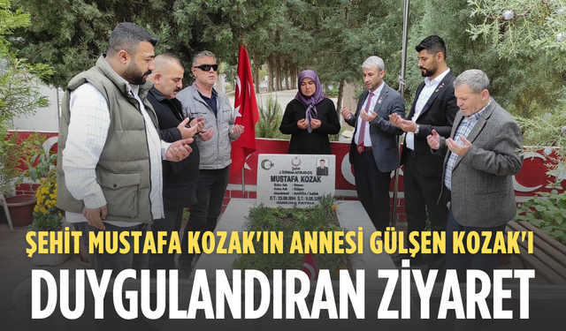 Şehit Mustafa Kozak'ın annesi Gülşen Kozak'ı duygulandıran ziyaret