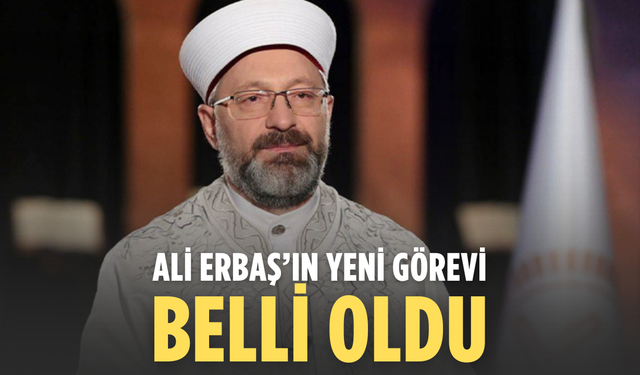 Ali Erbaş’ın Yeni Görevi Belli Oldu