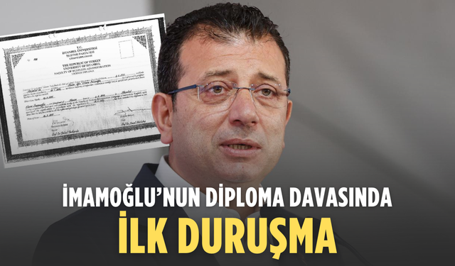 İmamoğlu’nun diploma davasında ilk duruşma