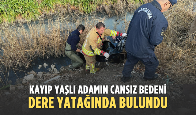 Kayıp olarak aranan yaşlı adamın dere yatağında cansız bedeni bulundu