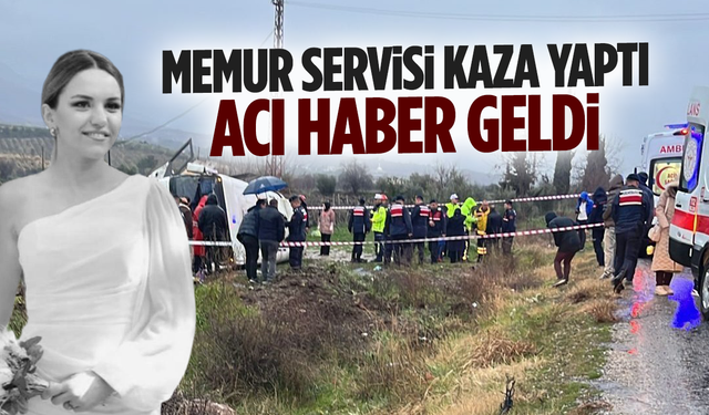 Memurları taşıyan servis kazasında acı haber geldi