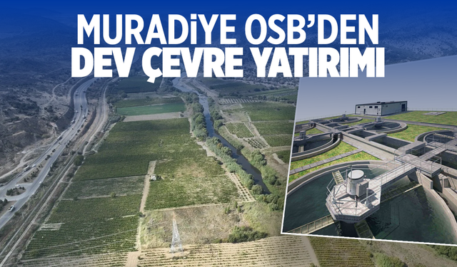Muradiye OSB’den Dev Çevre Yatırımı