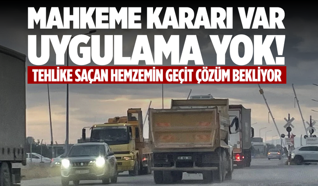 Mahkeme Kararı Var, Uygulama Yok! Hemzemin Geçit Tehlike Saçıyor