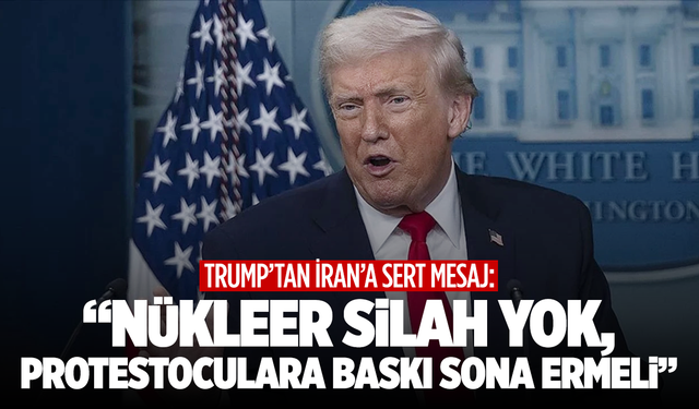 Trump’tan İran’a sert mesaj: “Nükleer silah yok, protestoculara baskı sona ermeli”