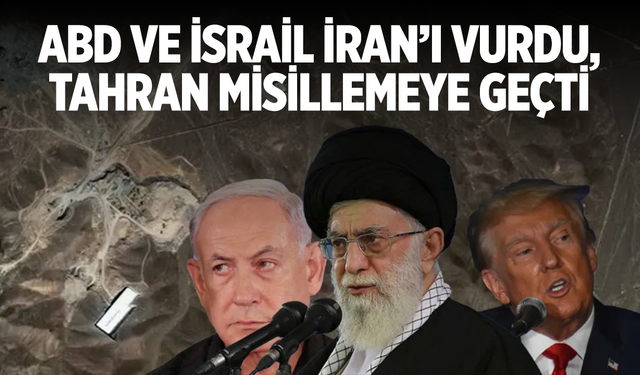 ABD ve İsrail, İran’ı vurdu, Tahran misillemeye geçti