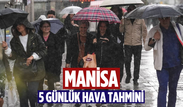 Manisa haftaya yağışla giriyor