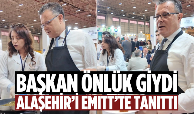 Başkan önlük giydi, Alaşehir’i EMITT’te tanıttı