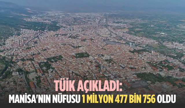 Manisa nüfusu 1 milyon 477 bin 756’ya yükseldi