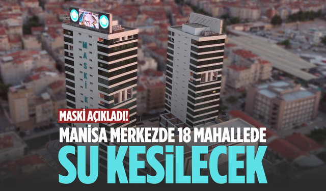 MASKİ uyardı: Manisa merkezde su kesintisi
