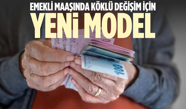 Emekli maaşında köklü değişim için yeni model