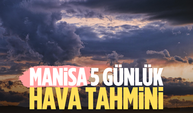 Manisa’da hava değişken geçecek