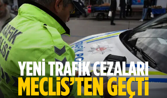 Yeni trafik cezaları Meclis’ten geçti