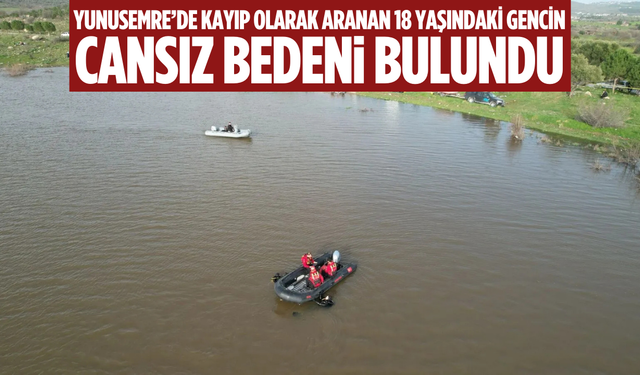 Yunusemre’de 18 yaşındaki kayıp gencin cansız bedeni bulundu