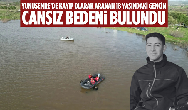 Yunusemre’de 18 yaşındaki kayıp gencin cansız bedeni bulundu