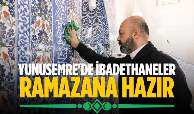 Yunusemre'de ibadethaneler ramazana hazır