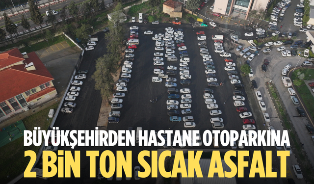 Büyükşehirden hastane otoparkına 2 bin ton sıcak asfalt