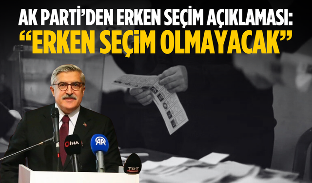 AK Parti’den erken seçim açıklaması