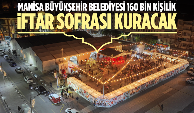Manisa Büyükşehir Belediyesi 160 bin kişilik iftar sofrası kuracak