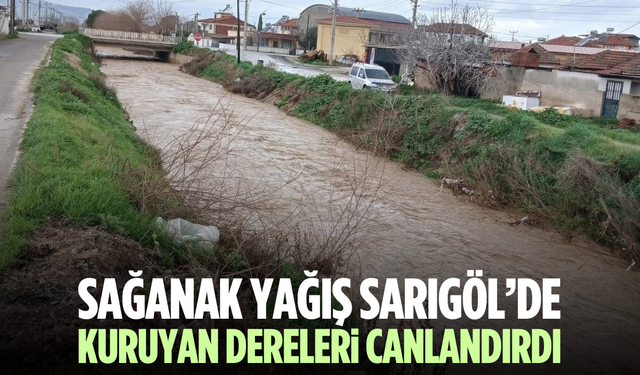 Sağanak yağış Sarıgöl'de kuruyan dereleri canlandırdı