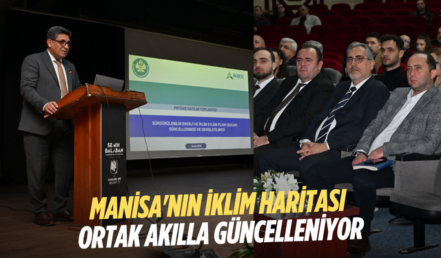 Manisa'nın iklim haritası ortak akılla güncelleniyor