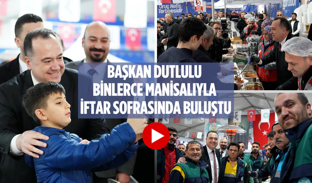 Başkan Dutlulu binlerce Manisalıyla iftar sofrasında buluştu