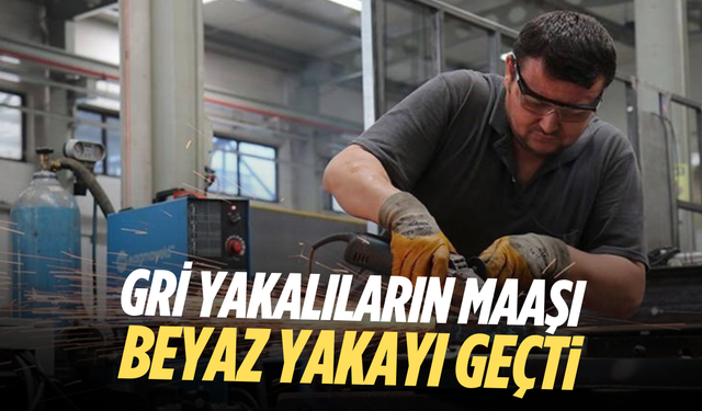 Gri yakalıların maaşı beyaz yakayı geçti