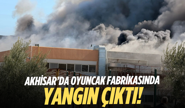 Akhisar’da oyuncak fabrikasında yangın çıktı