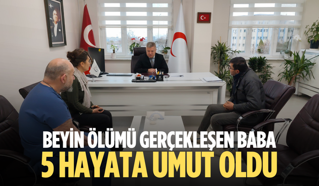 Beyin ölümü gerçekleşen baba 5 hayata umut oldu