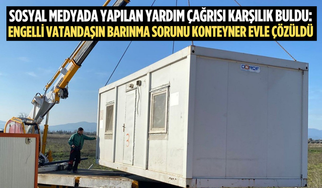 Engelli vatandaşın barınma sorunu konteyner evle çözüldü