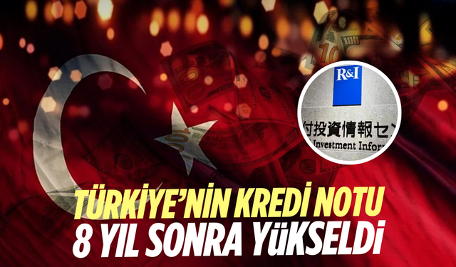 Türkiye’nin kredi notu 8 yıl sonra yükseldi