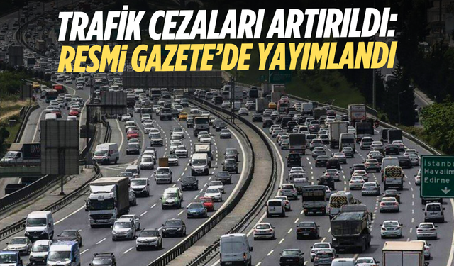 Trafik cezaları artırıldı: Yeni dönem başladı