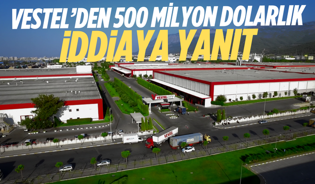 Vestel’den 500 milyon dolarlık iddiaya yanıt