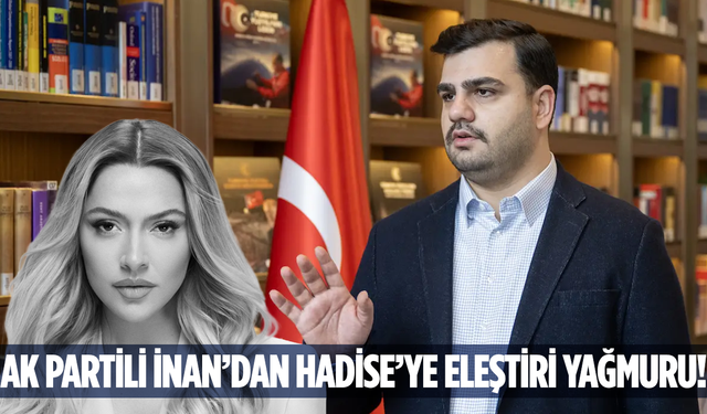 AK Partili İnan’dan, Hadise’ye olay sözler: "Vergi kaçakçısı, Türkiye’yi küçük gösteriyor!”