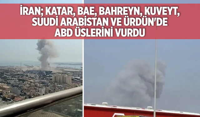 İran; Katar, BAE, Bahreyn, Kuveyt, Suudi Arabistan ve Ürdün'de ABD üslerini vurdu