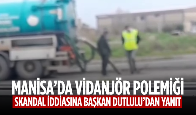 Manisa'da Vidanjör Polemiği: Skandal İddiasına Başkan Dutlulu’dan Yanıt
