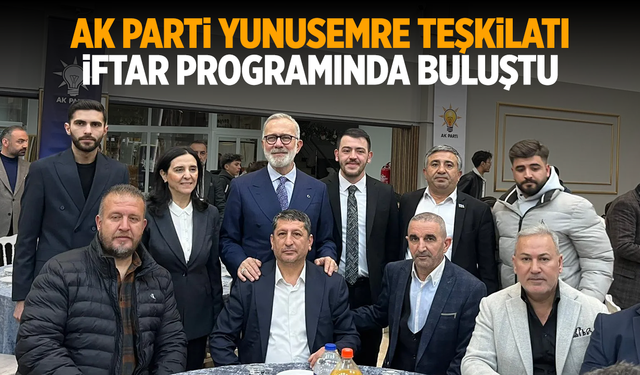 AK Parti Yunusemre Teşkilatı İftar Programında Buluştu