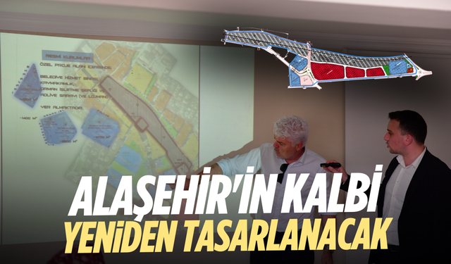 Alaşehir'in kalbi yeniden tasarlanacak