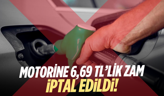 Motorine 6,69 TL’lik zam iptal edildi